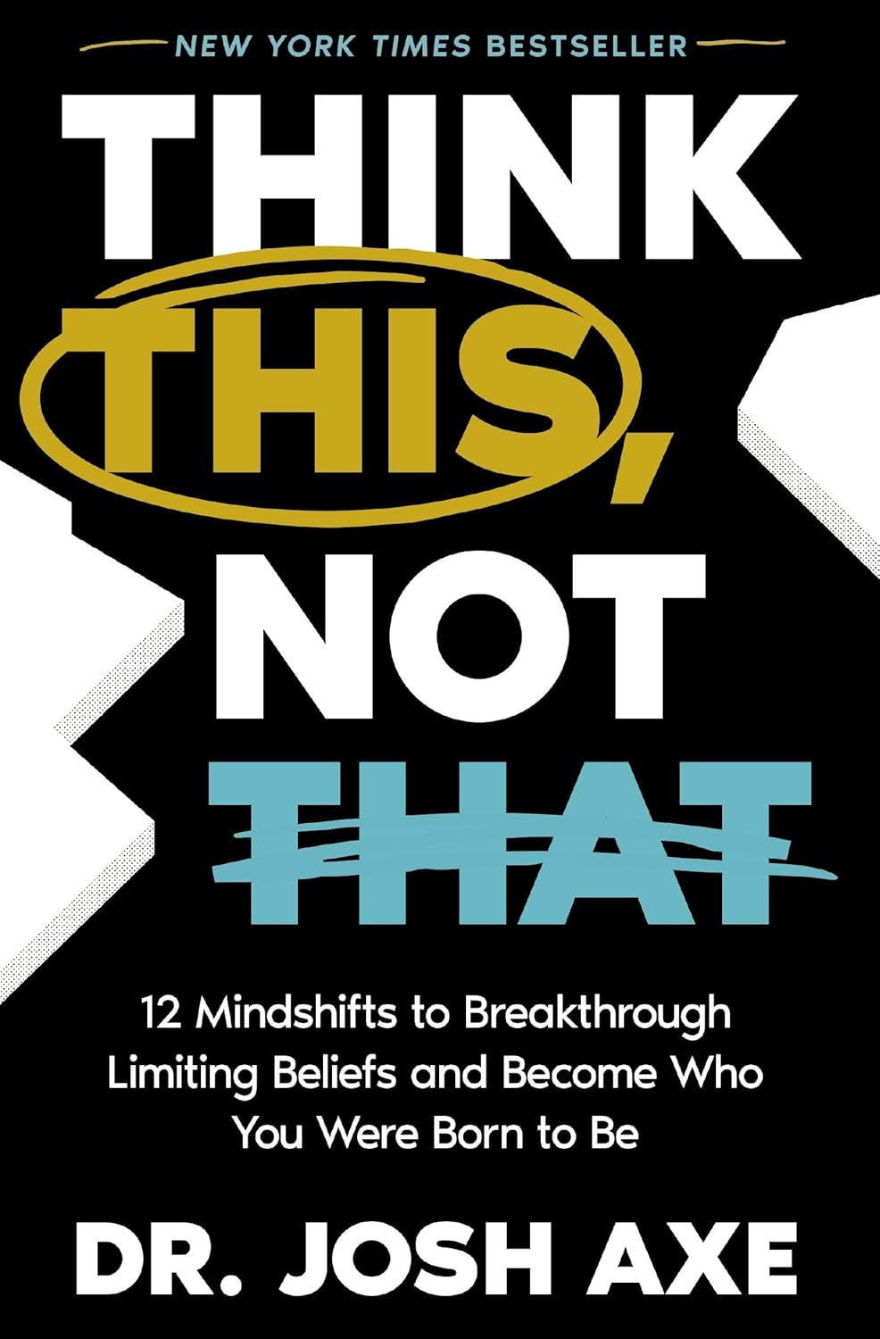 Think This, Not That: 12 Mindshifts to Breakthrough Limiting Beliefs and Become
