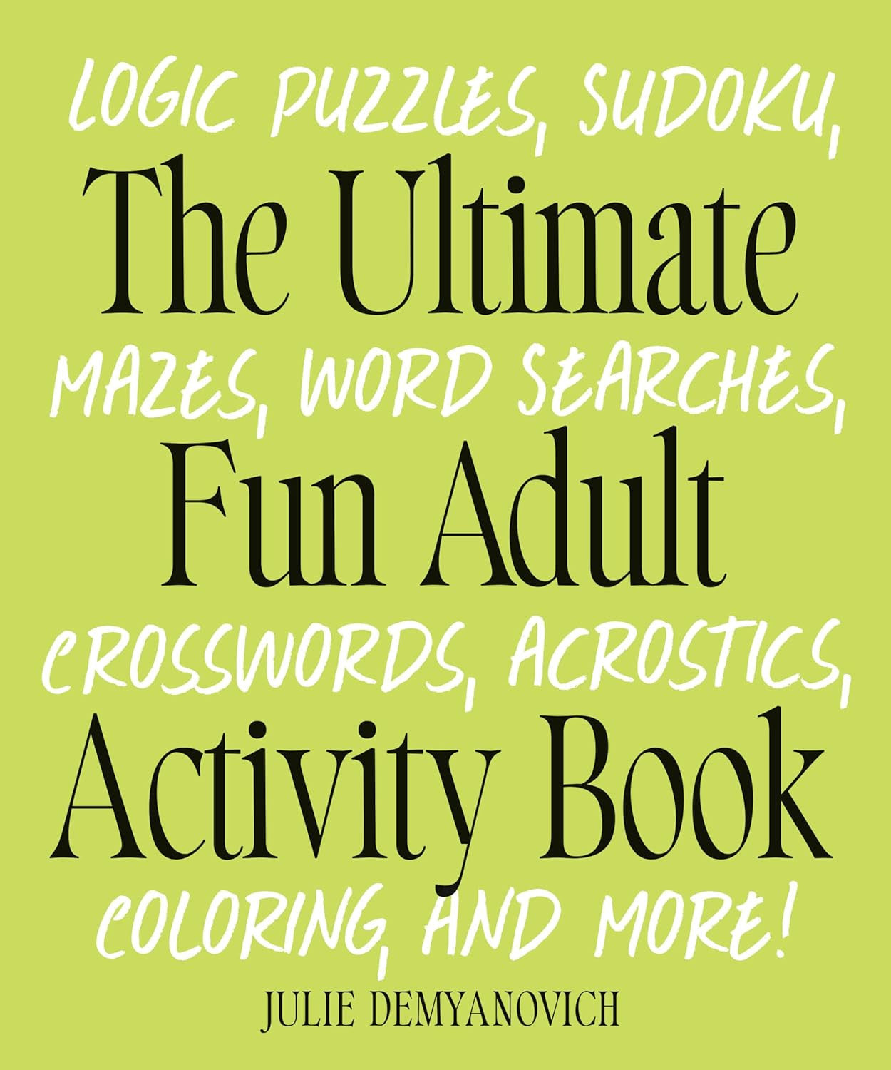 The Ultimate Fun Adult Activity Book: Logic Puzzles, Sudoku, Mazes, Word Searche