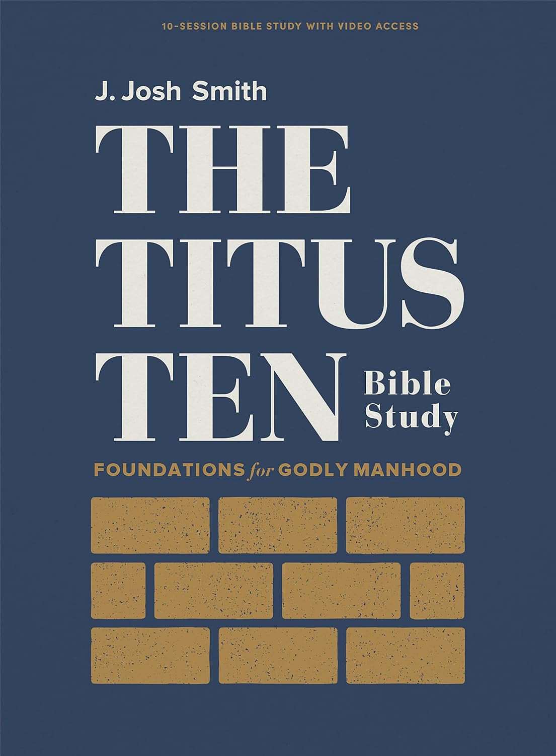 The Titus Ten - Bible Study Book with Video Access: Foundations for Godly Manhoo
