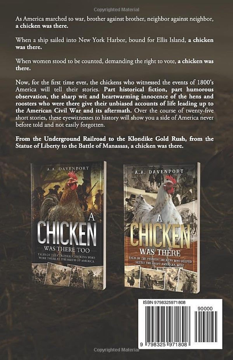 A Chicken Was There Also: Tales of the Courageous Chickens Who Were There throug
