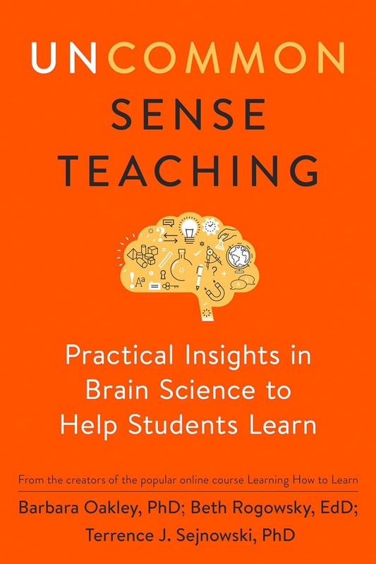 Uncommon Sense Teaching: Practical Insights in Brain Science to Help Students Le