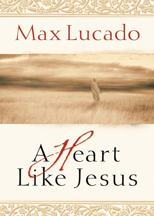 A Heart like Jesus: Lessons for Living a Christ-Like Life