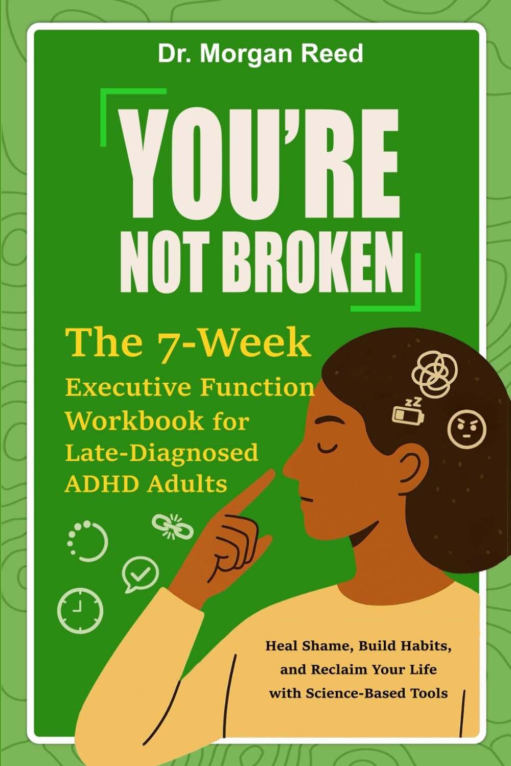 You’Re Not Broken: the 7-Week Executive Function Workbook for Late-Diagnosed ADH