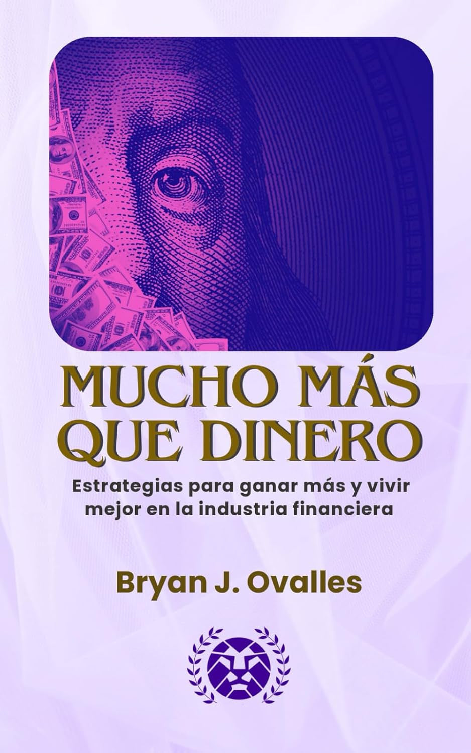 MUCHO MÁS QUE DINERO: ESTRATEGIAS PARA GANAR MÁS Y VIVIR MEJOR EN LA INDUSTRIA F