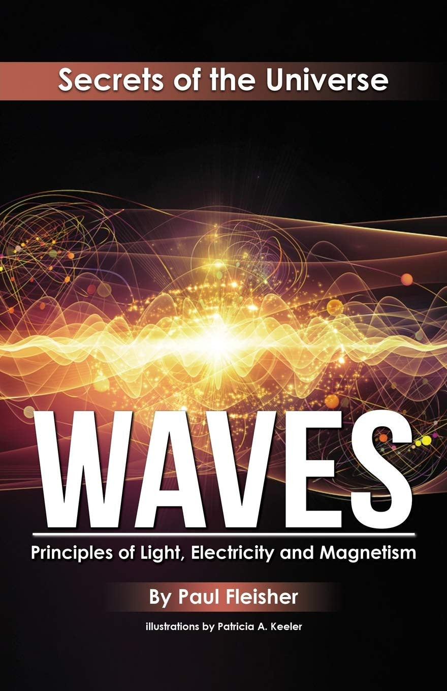 Waves: Principles of Light, Electricity and Magnetism (The Secrets of the Univer