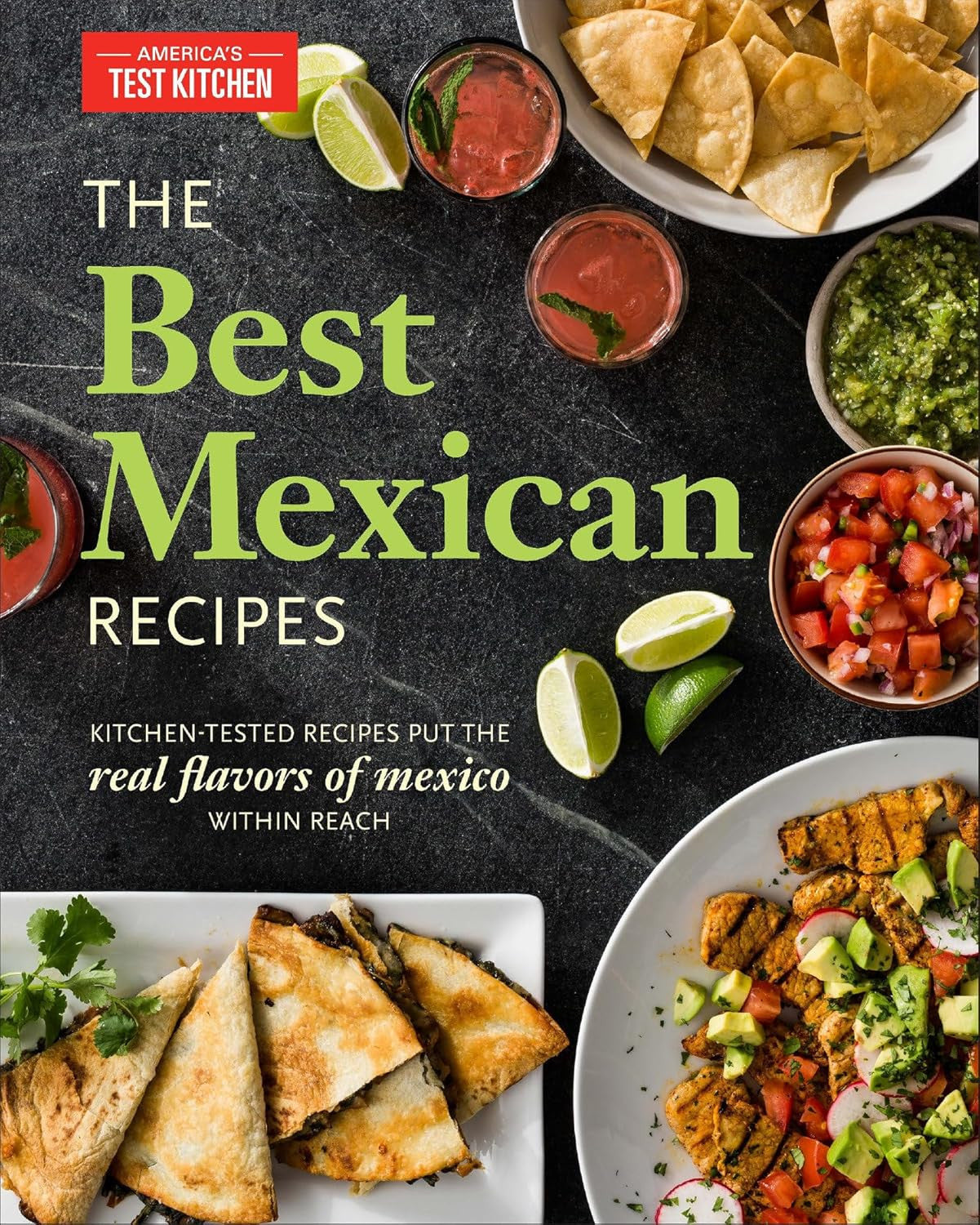 The Best Mexican Recipes: Kitchen-Tested Recipes Put the Real Flavors of Mexico