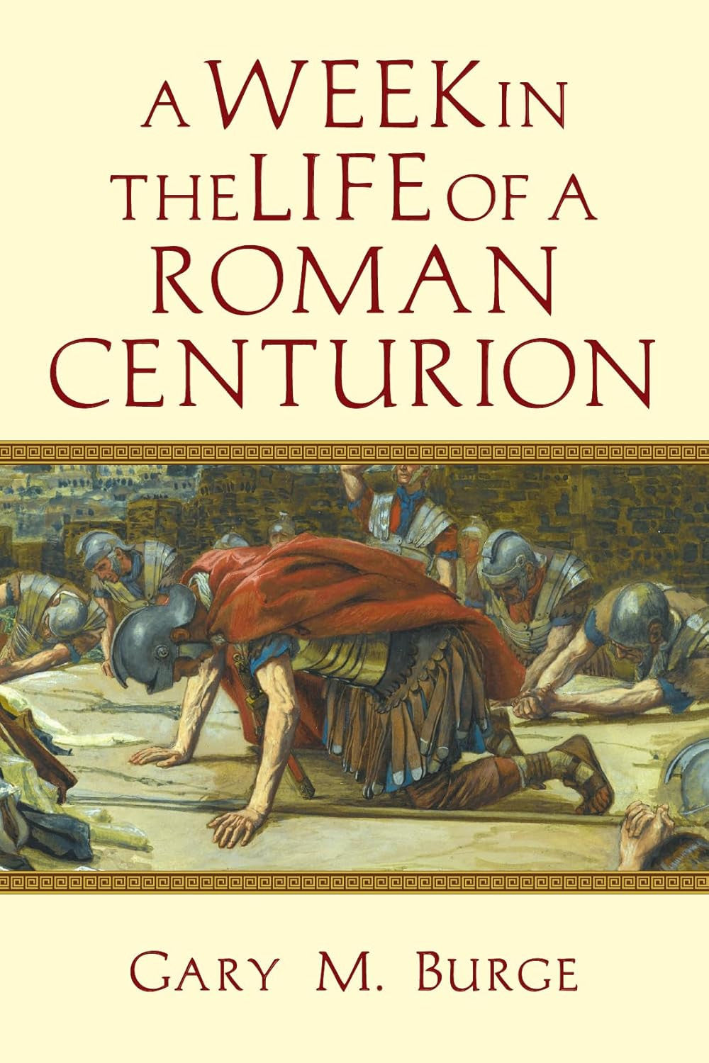 A Week in the Life of a Roman Centurion (A Week in the Life Series)