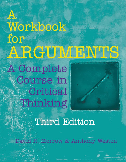 A Workbook for Arguments: a Complete Course in Critical Thinking