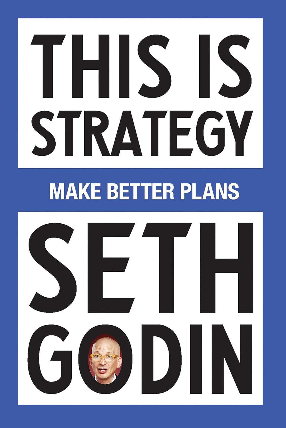 This Is Strategy: Make Better Plans (Create a Strategy to Elevate Your Career, C