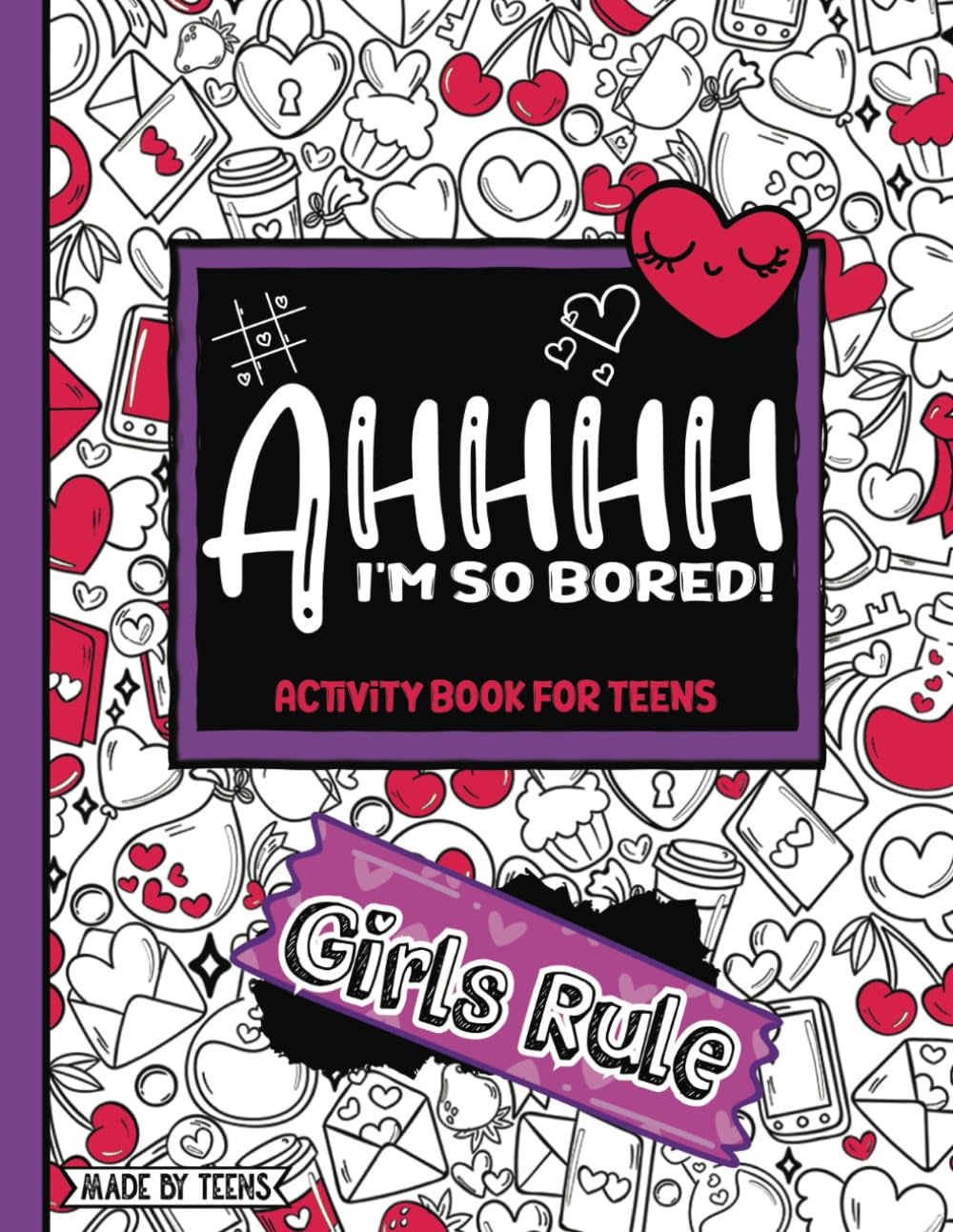 AHHHH I'M so Bored! Girls Rule Activity Book for Teens Made by Teens: 104 Pages