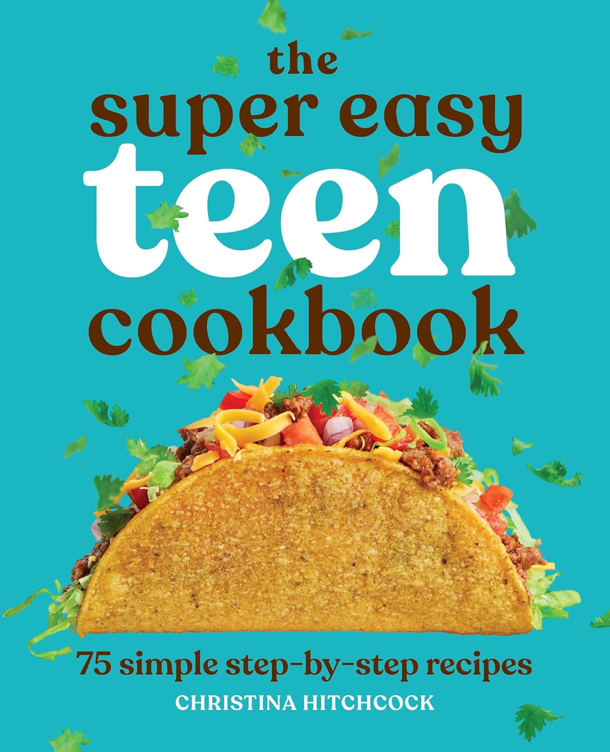 The Super Easy Teen Cookbook: 75 Simple Step-By-Step Recipes (Super Easy Teen Co