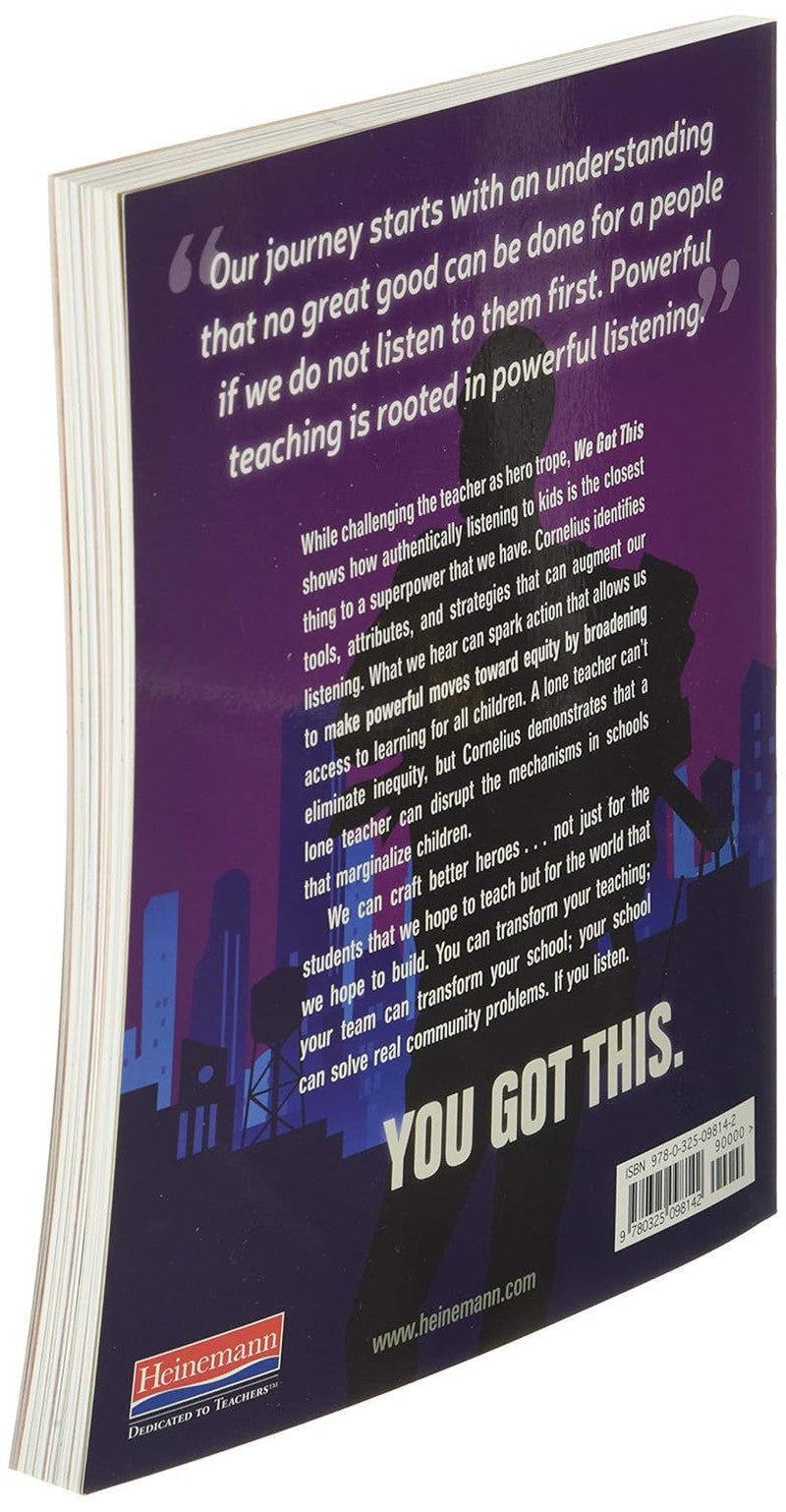 We Got This.: Equity, Access, and the Quest to Be Who Our Students Need Us to Be