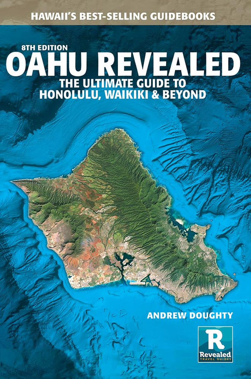 Oahu Revealed: the Ultimate Guide to Honolulu, Waikiki & Beyond