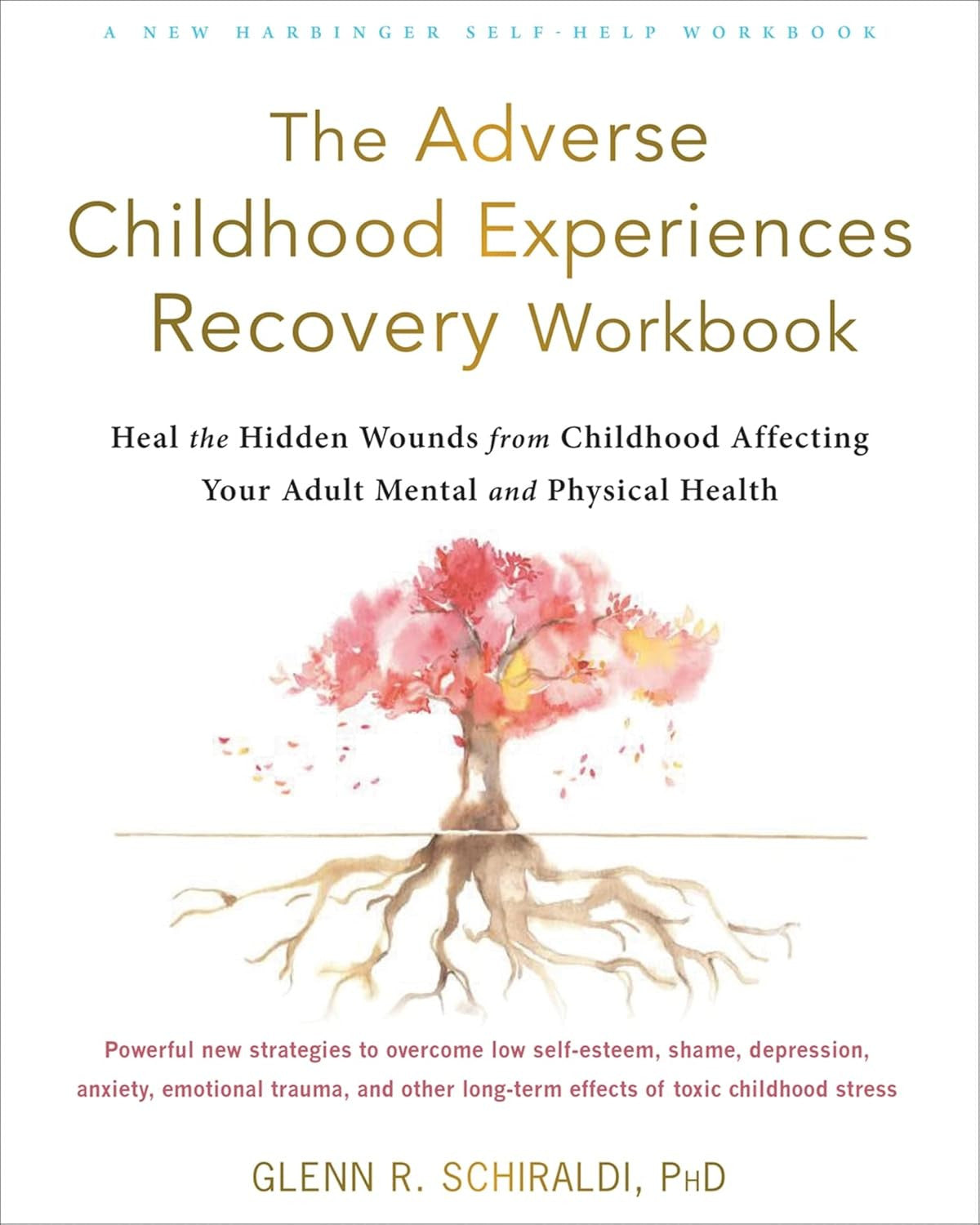 The Adverse Childhood Experiences Recovery Workbook: Heal the Hidden Wounds from