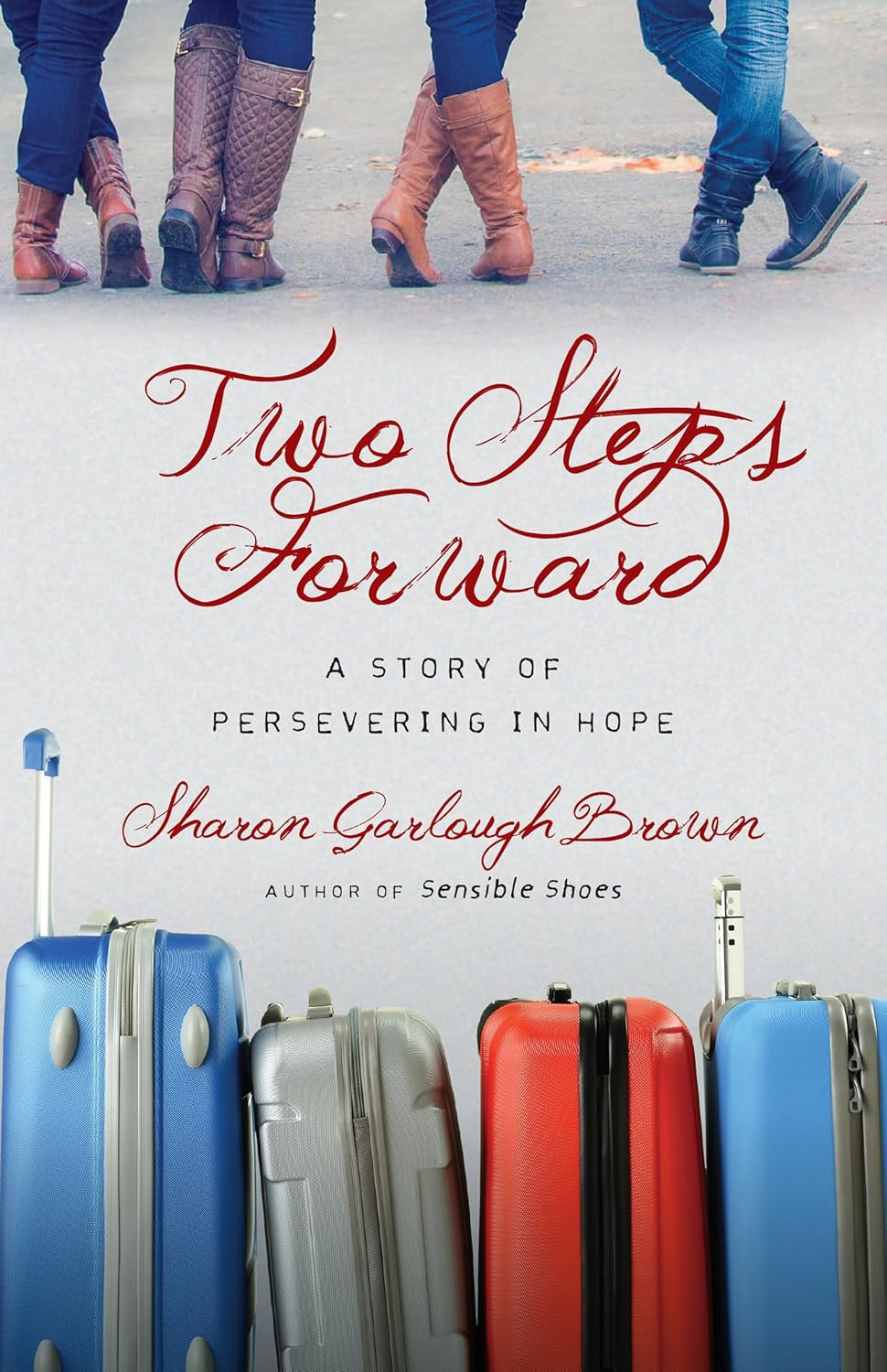 Two Steps Forward: a Story of Persevering in Hope (Sensible Shoes Series)
