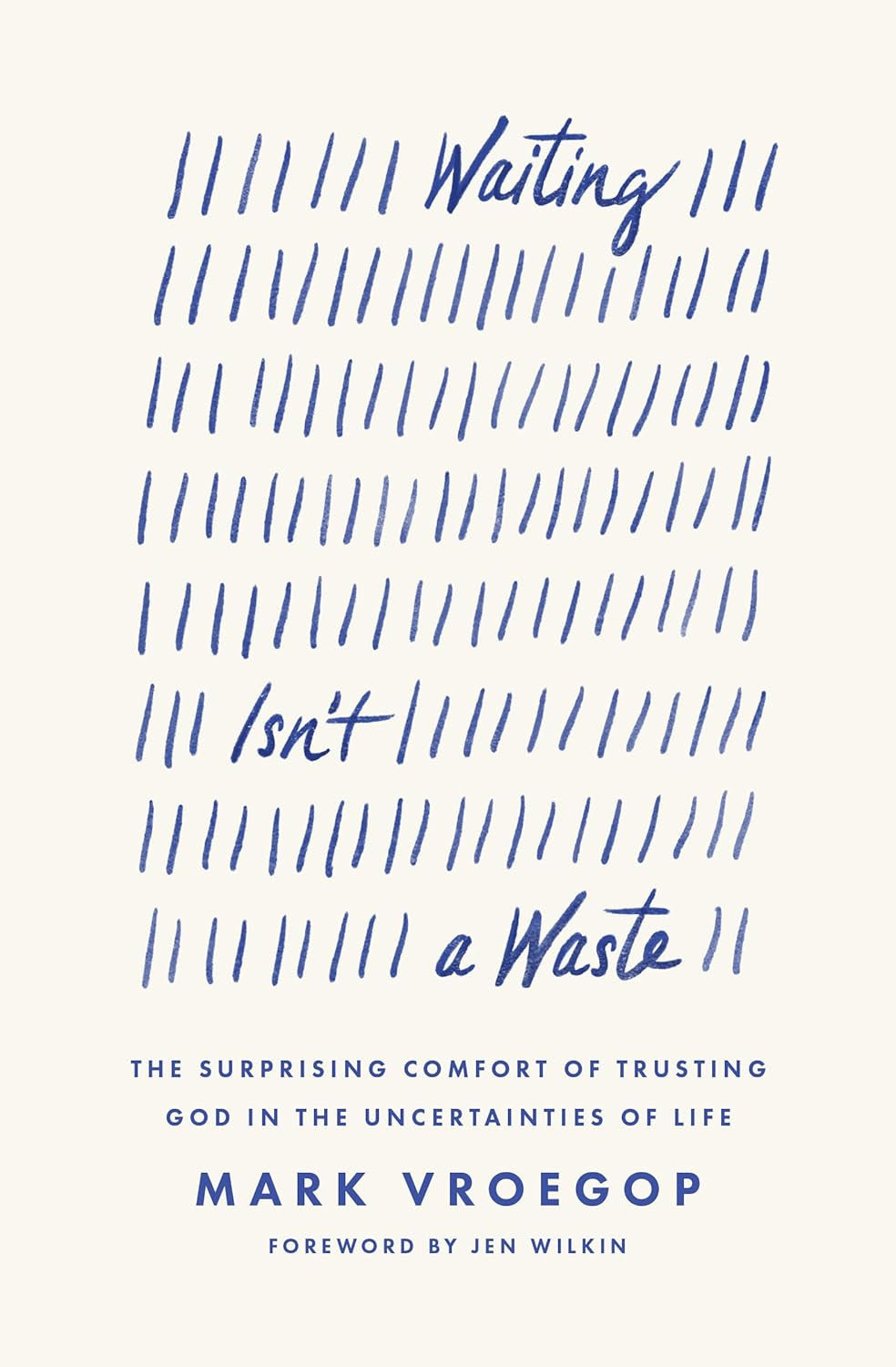 Waiting Isn'T a Waste: the Surprising Comfort of Trusting God in the Uncertainti