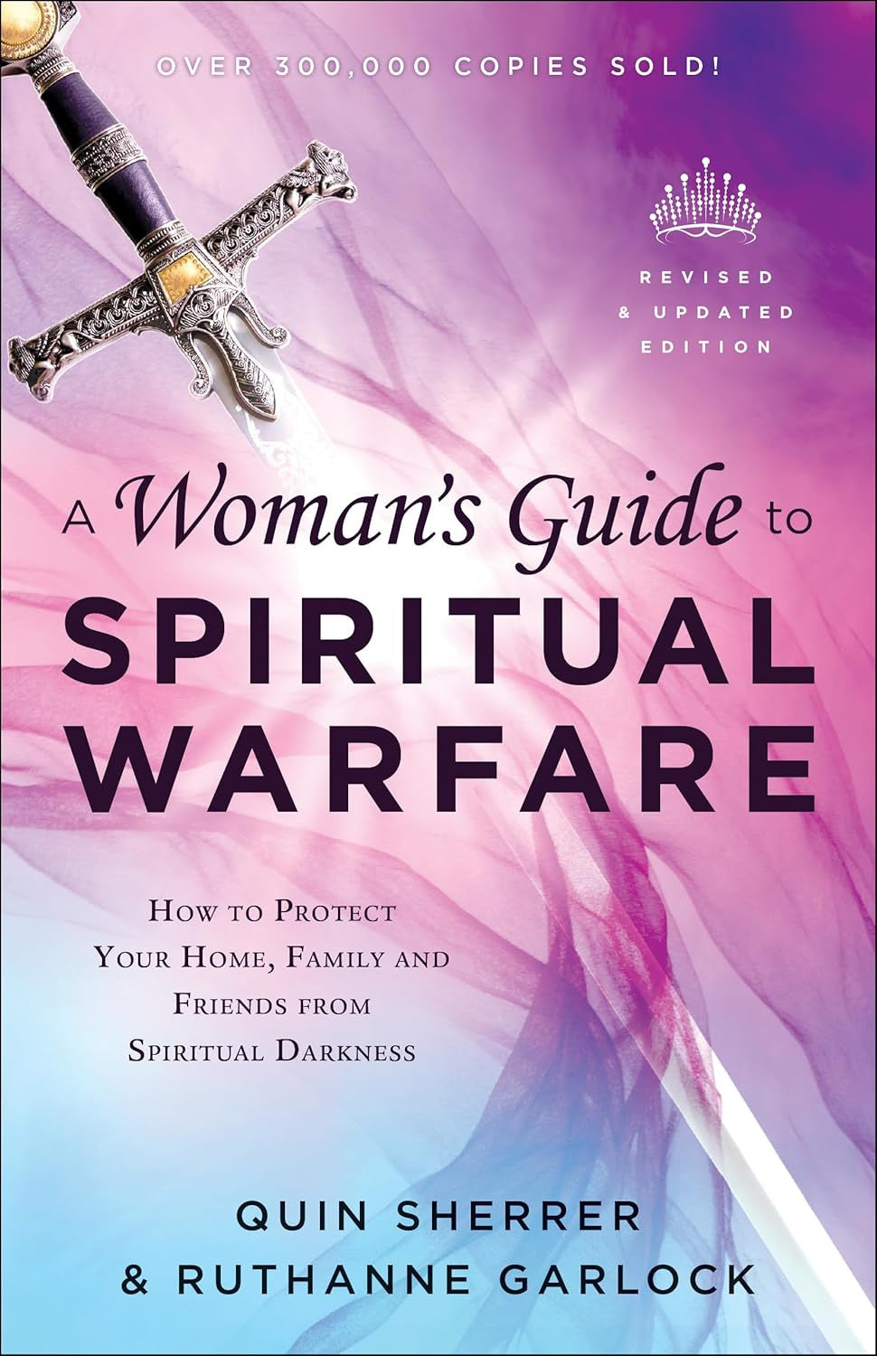 A Woman'S Guide to Spiritual Warfare: How to Protect Your Home, Family and Frien