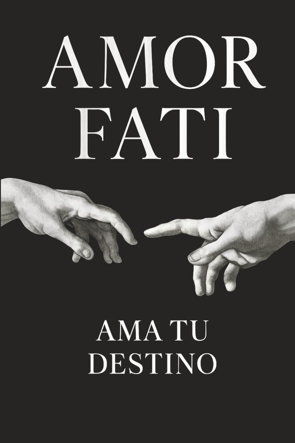 Amor Fati: Ama Tu Destino (Spanish Edition)