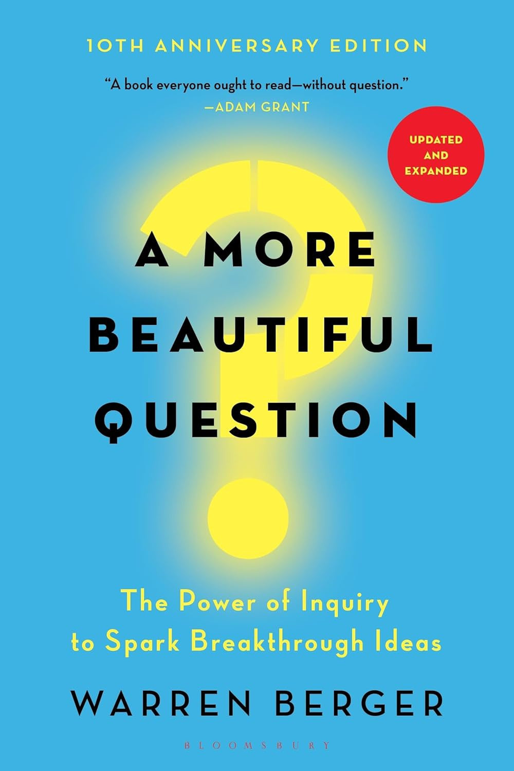 A More Beautiful Question: the Power of Inquiry to Spark Breakthrough Ideas