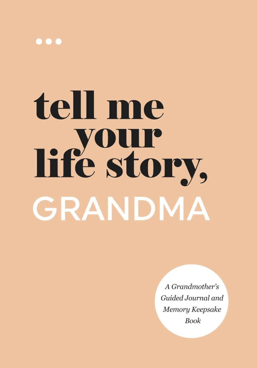 Tell Me Your Life Story, Grandma: a Grandmother’S Guided Journal and Memory Keep