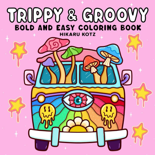 Trippy & Groovy: Psychedelic Coloring Book for Adults Featuring Mushrooms, Alien