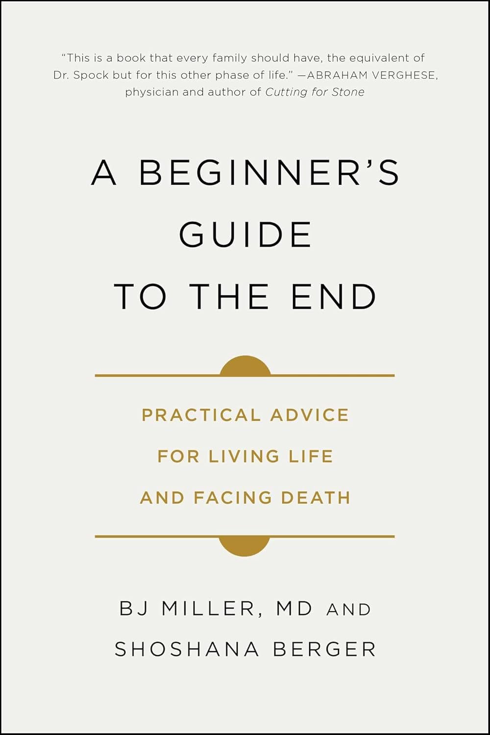 A Beginner'S Guide to the End: Practical Advice for Living Life and Facing Death