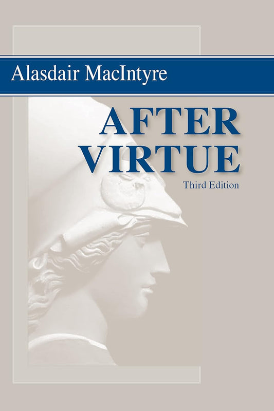 After Virtue: a Study in Moral Theory, Third Edition