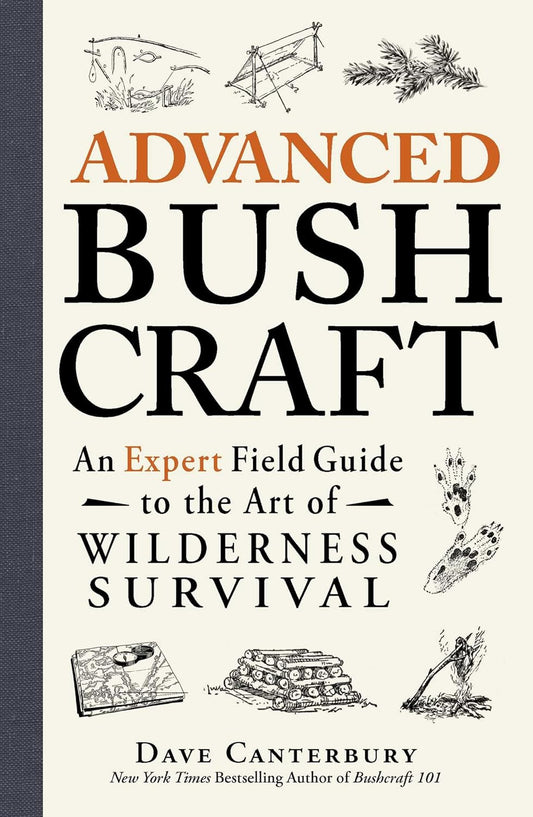 Advanced Bushcraft: an Expert Field Guide to the Art of Wilderness Survival (Bus