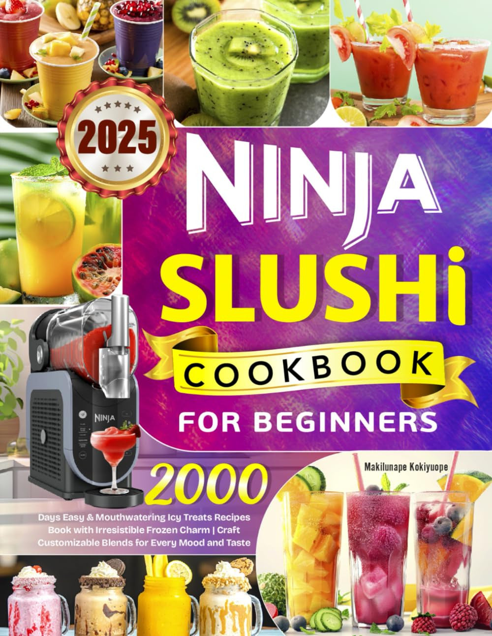 2025 Ninja Slushi Cookbook for Beginners: 2000 Days Easy & Mouthwatering Icy Tre