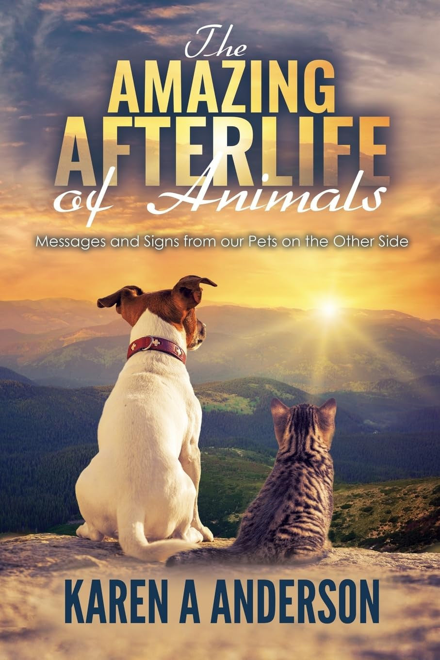 The Amazing Afterlife of Animals: Messages and Signs from Our Pets on the Other