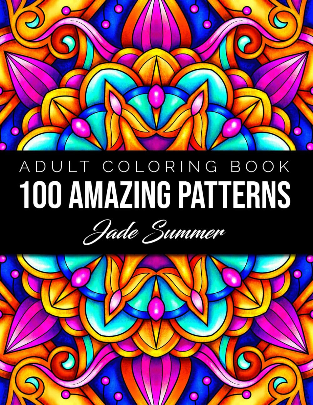 100 Amazing Patterns: an Adult Coloring Book with Fun, Easy, and Relaxing Colori