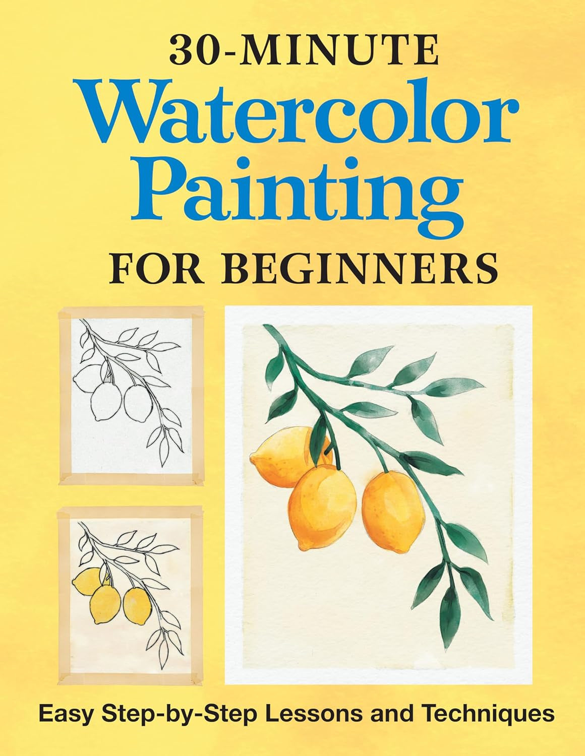 30-Minute Watercolor Painting for Beginners: Easy Step-By-Step Lessons and Techn