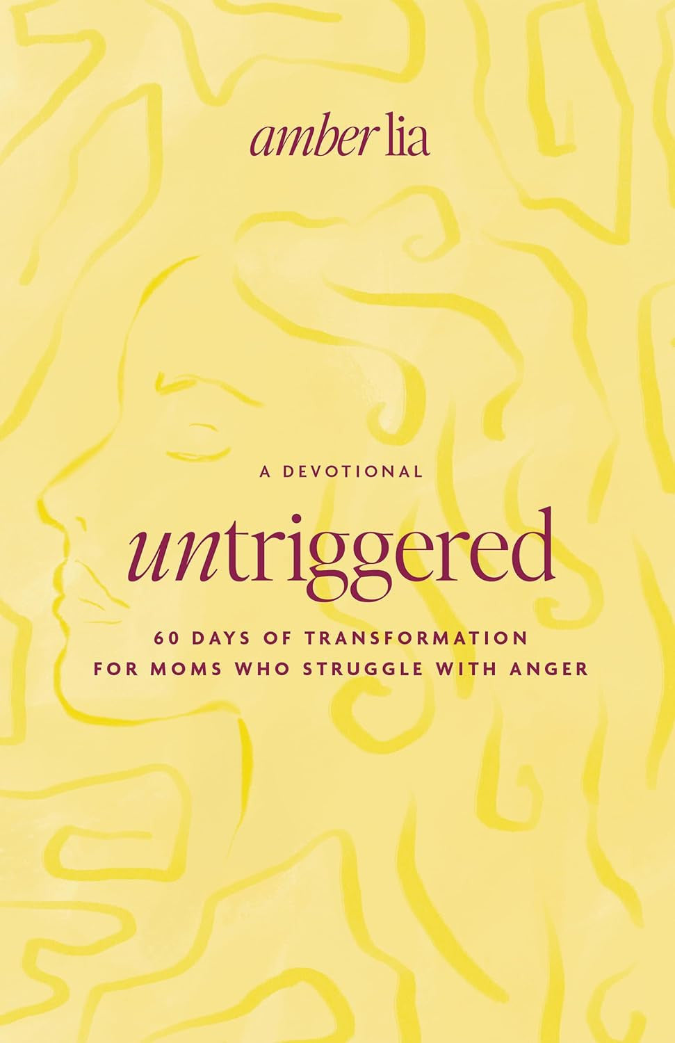 Untriggered: 60 Days of Transformation for Moms Who Struggle with Anger