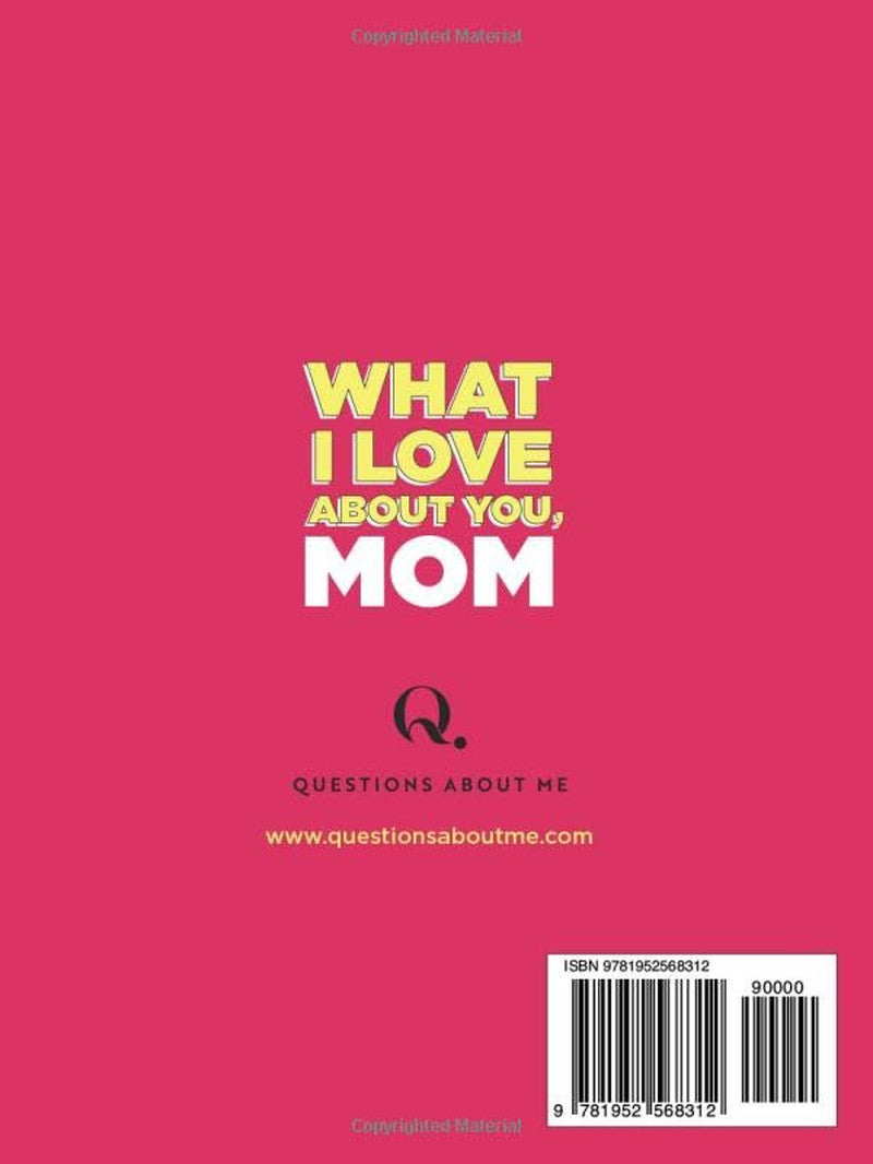 What I Love about You, Mom: 30 Things I Love about You and the Reasons Why I Lov