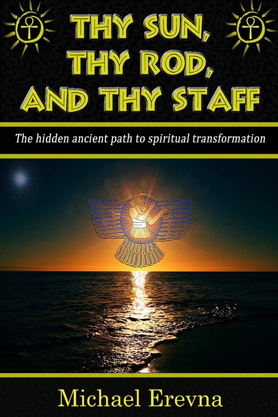 Thy Sun, Thy Rod, and Thy Staff: the Ancient Hidden Path to Spiritual Transforma