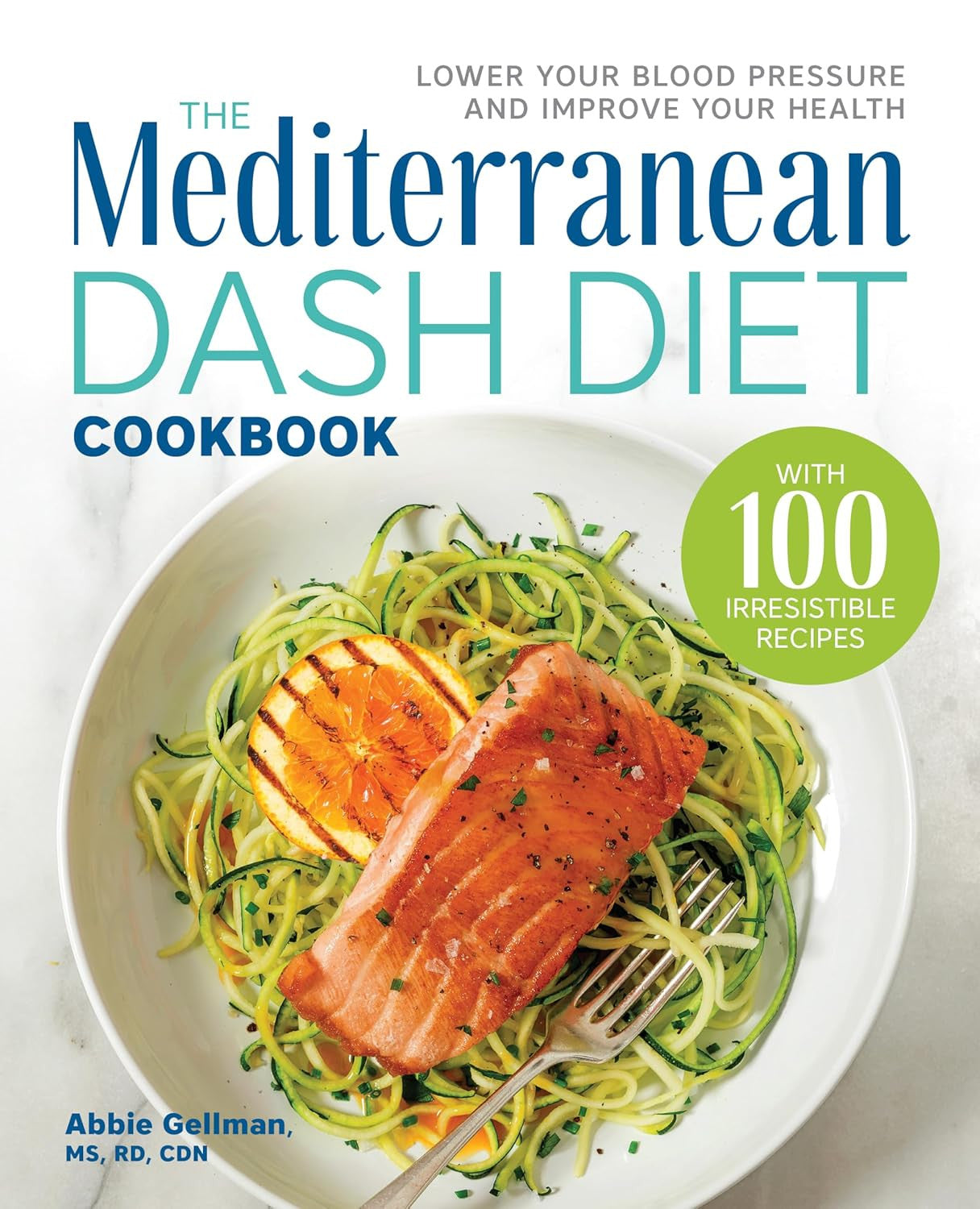 The Mediterranean DASH Diet Cookbook: Lower Your Blood Pressure and Improve Your