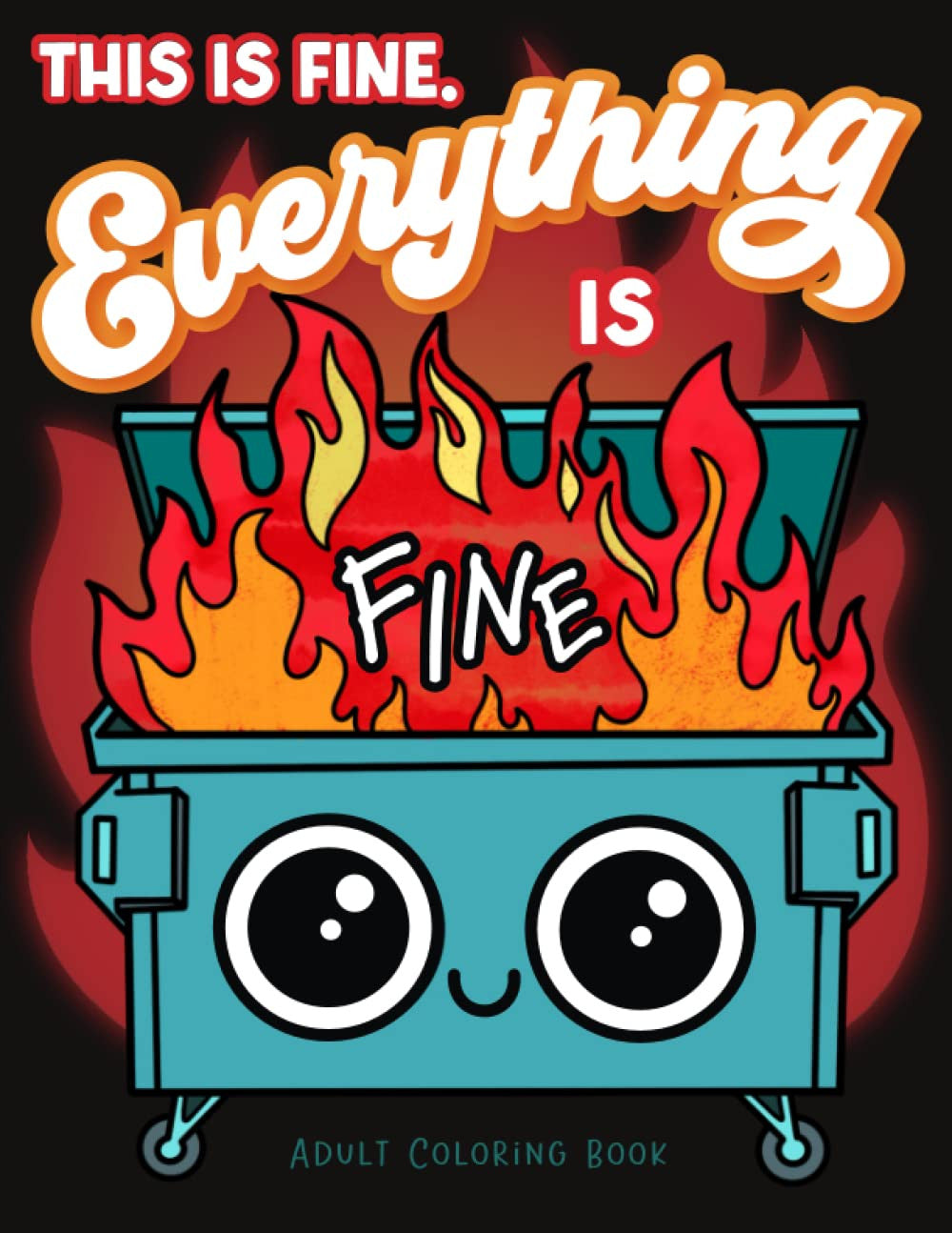 This Is Fine Everything Is Fine Adult Coloring Book: Funny Stress Relief Office