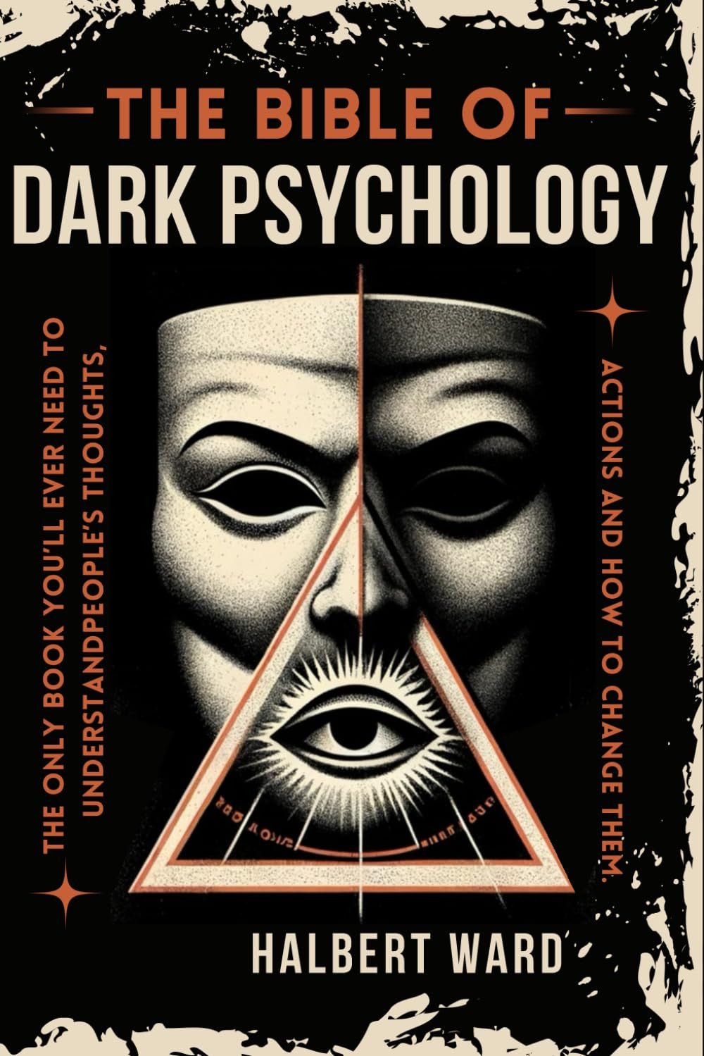 THE Bible of Dark Psychology: the Only Book You’Ll Ever Need to Understand Peopl