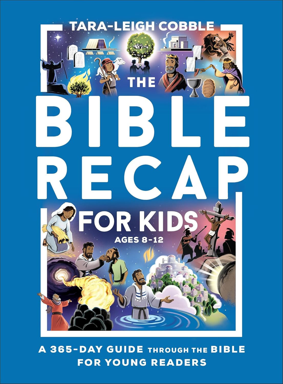 The Bible Recap for Kids: a 365-Day Guide through the Bible for Young Readers Ag