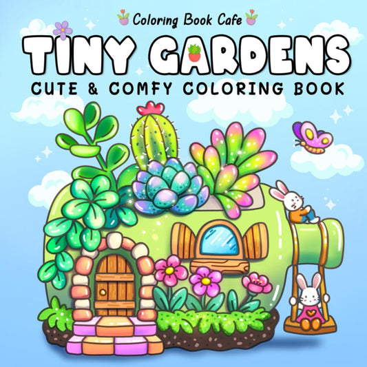 Tiny Gardens: Cute & Comfy Coloring Book for Adults and Teens Featuring Adorable