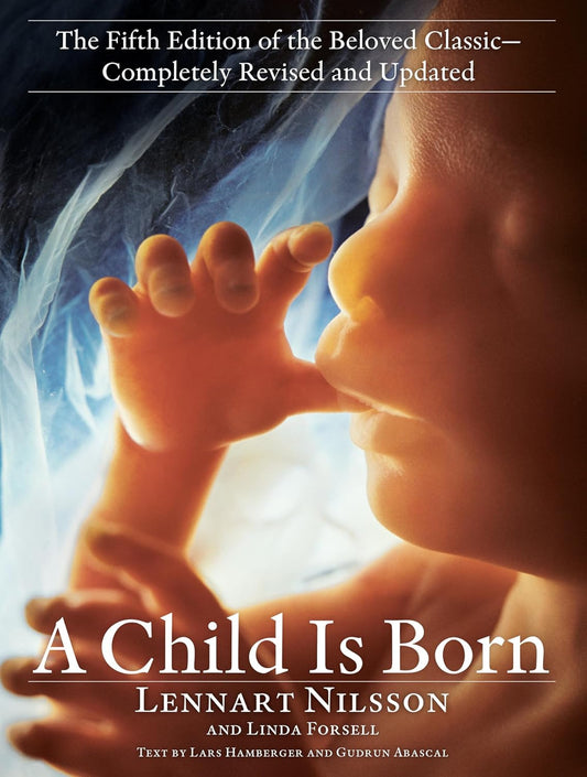 A Child Is Born: the Fifth Edition of the Beloved Classic--Completely Revised an