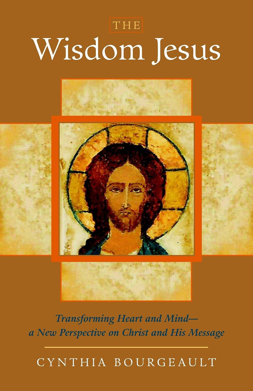 The Wisdom Jesus: Transforming Heart and Mind--A New Perspective on Christ and H