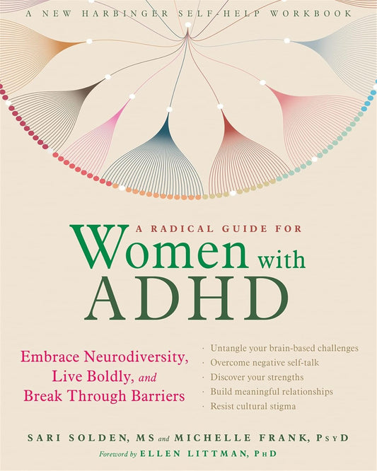 A Radical Guide for Women with ADHD: Embrace Neurodiversity, Live Boldly, and Br