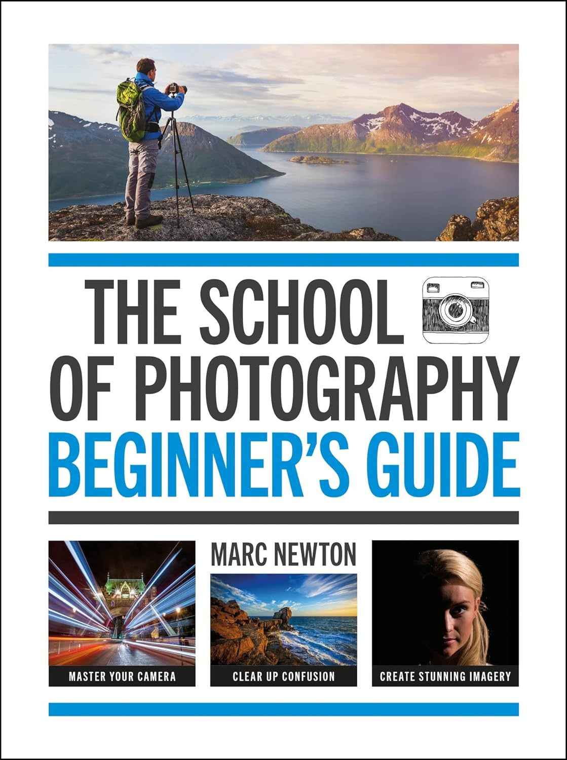 The School of Photography: Beginner’S Guide: Master Your Camera, Clear up Confus