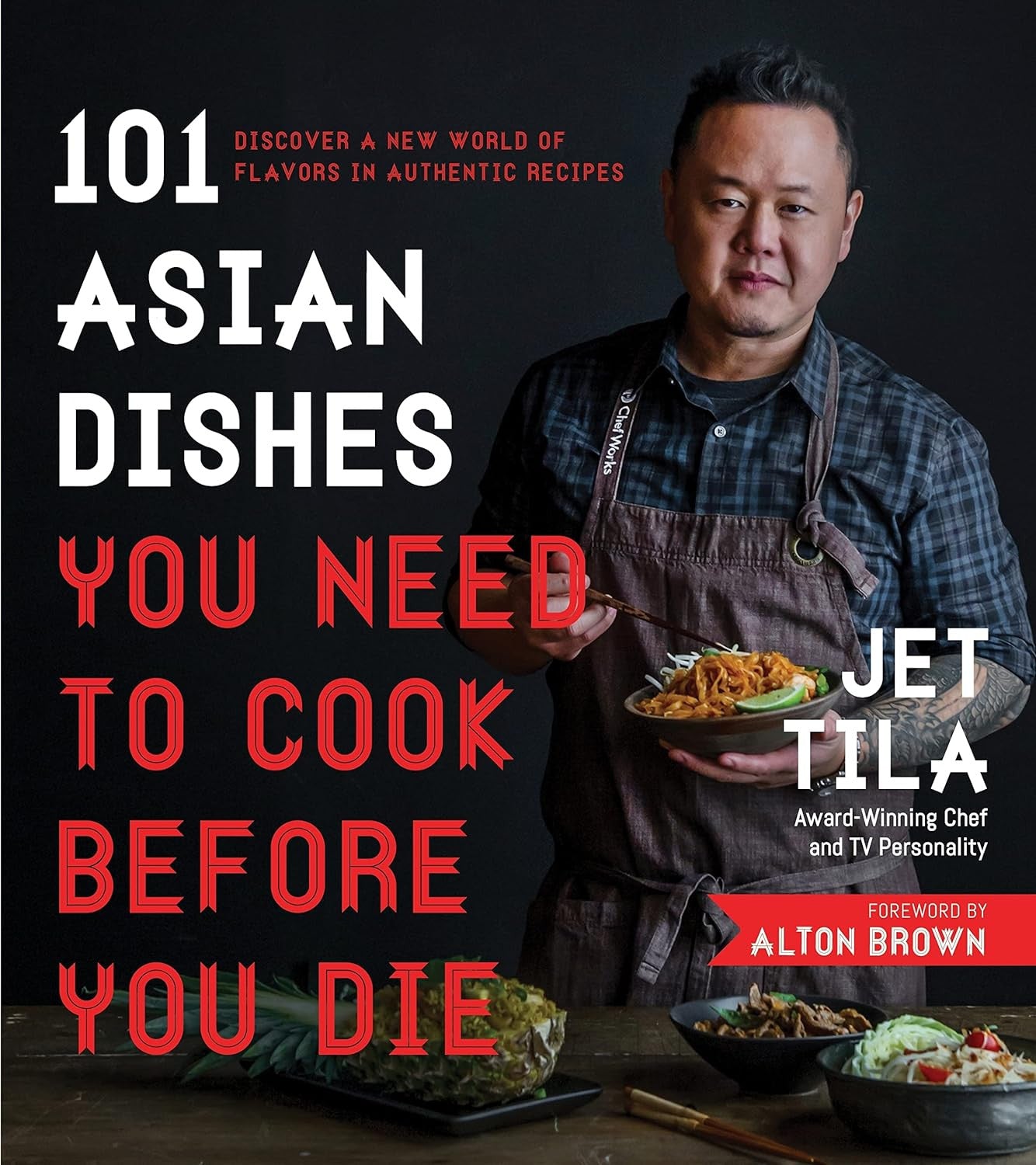 101 Asian Dishes You Need to Cook before You Die: Discover a New World of Flavor