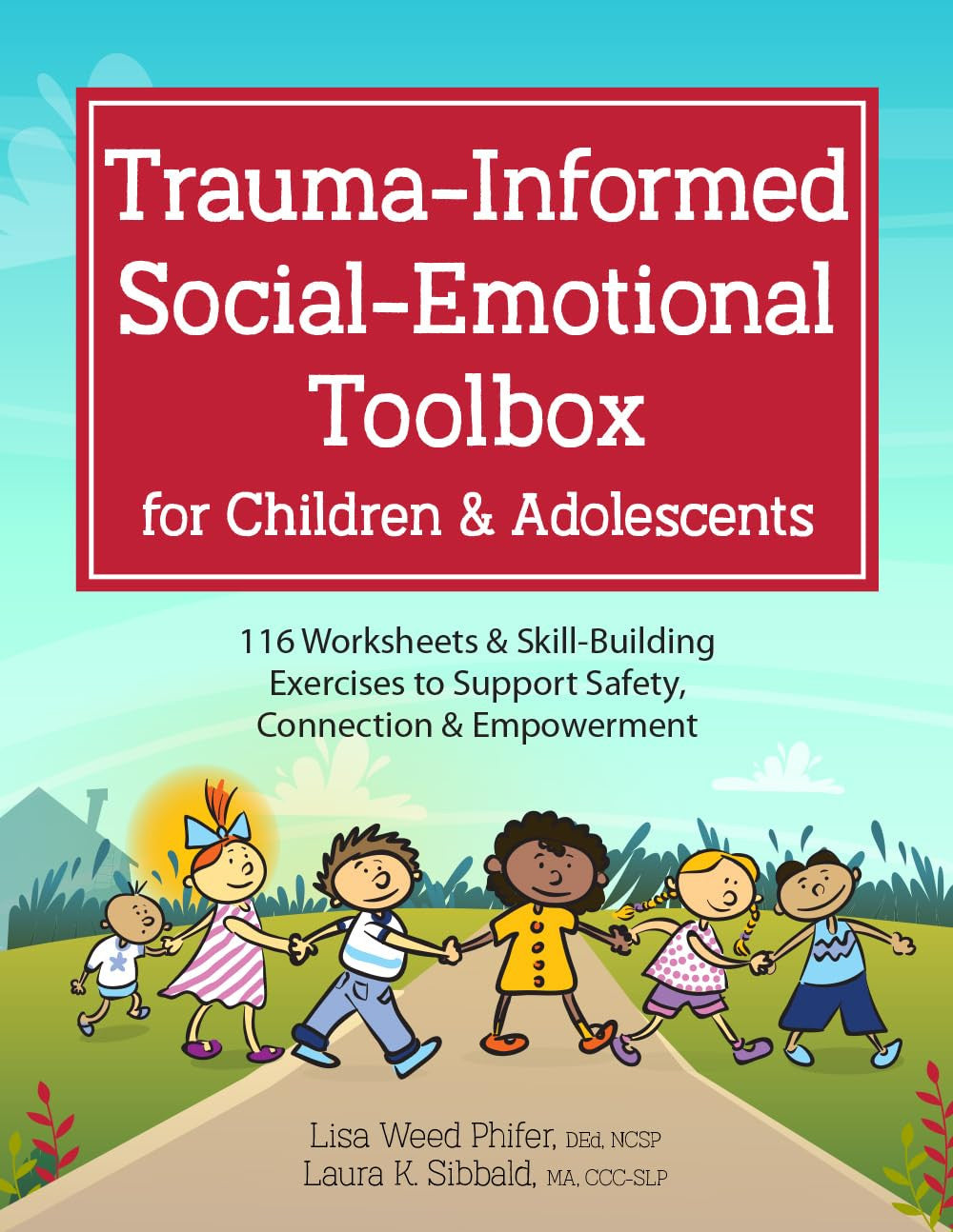 Trauma-Informed Social-Emotional Toolbox for Children & Adolescents: 116 Workshe