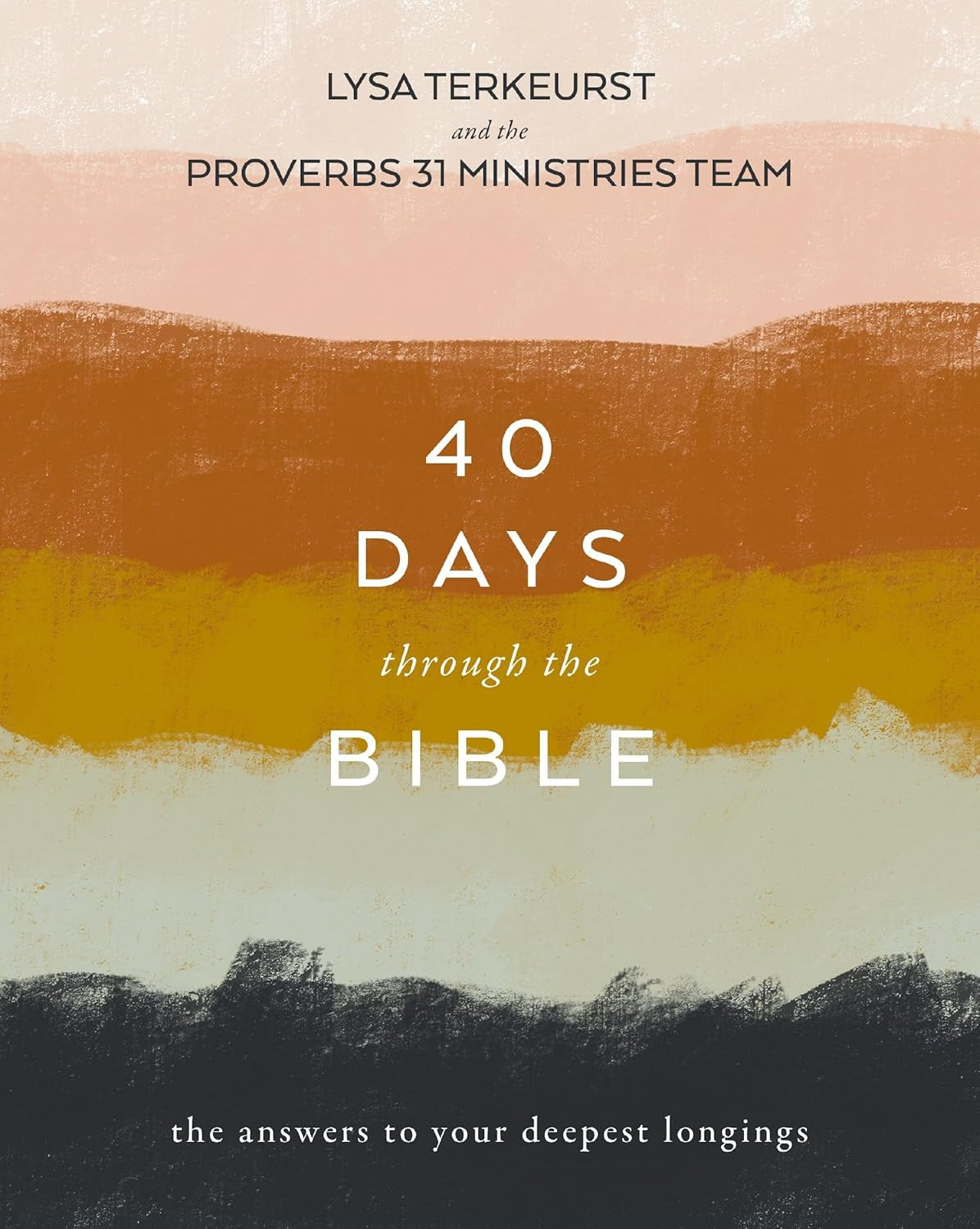 40 Days through the Bible: the Answers to Your Deepest Longings