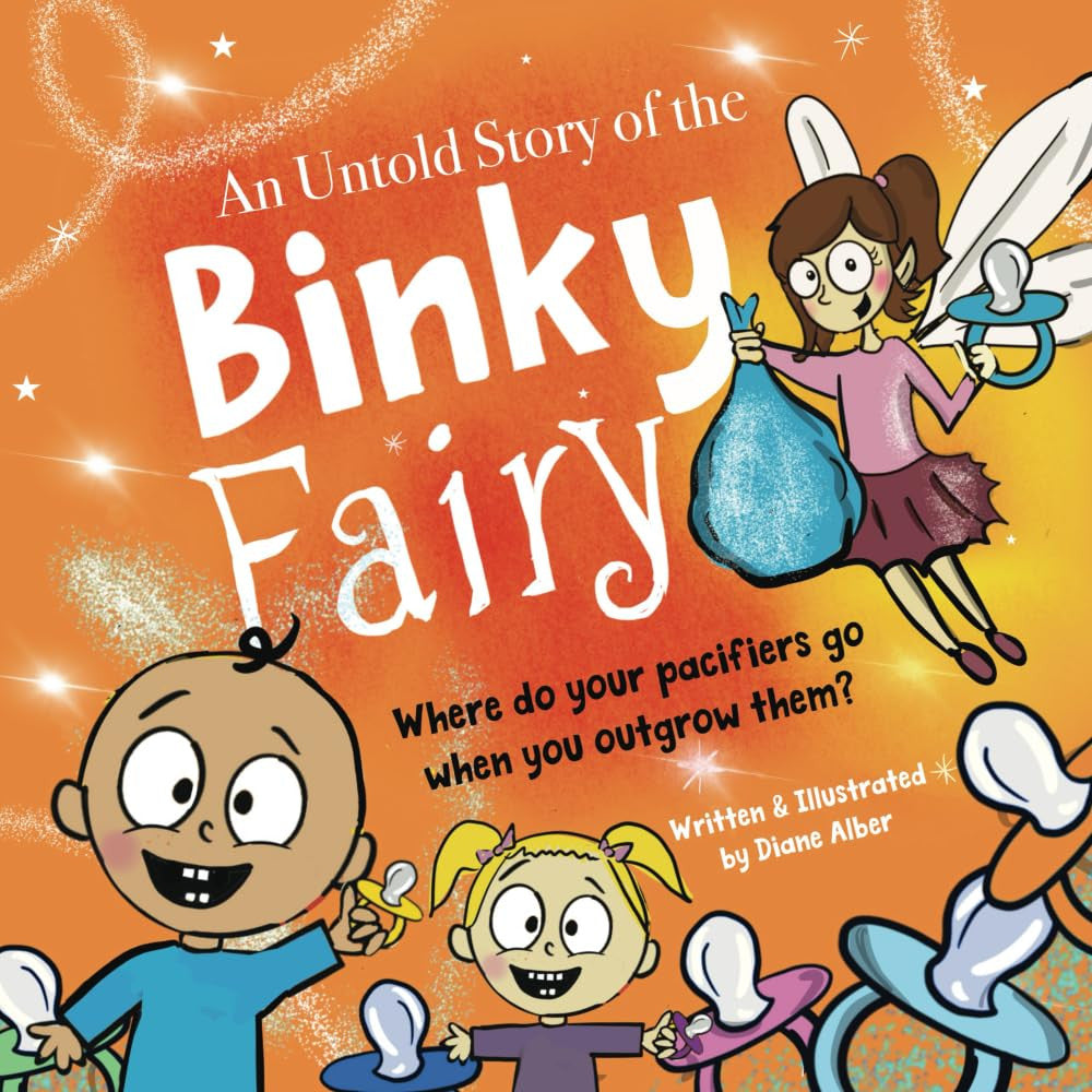 An Untold Story of the Binky Fairy: a Story about Helping Children Give up Their