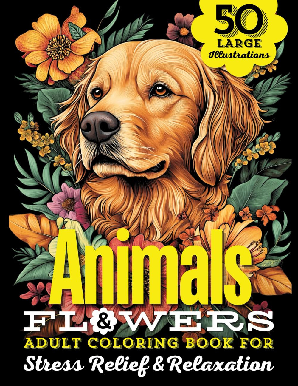 Animals & Flowers Adult Coloring Book: 50 Large Print Illustrations of Wild and
