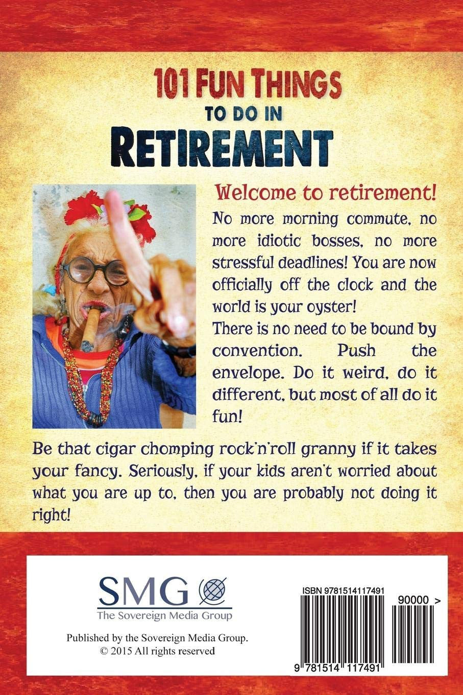 101 Fun Things to Do in Retirement: an Irreverent, Outrageous & Funny Guide to L
